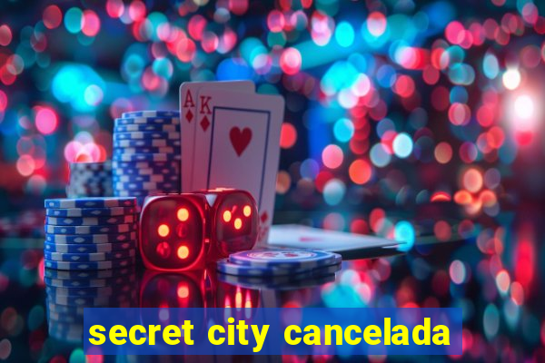 secret city cancelada